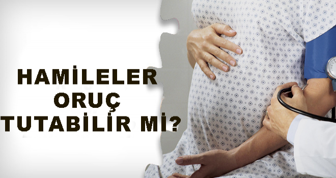 Hamileler Oruç Tutabilir mi? – Ramazanda Hamilelerin Dikkat Etmesi Gerekenler